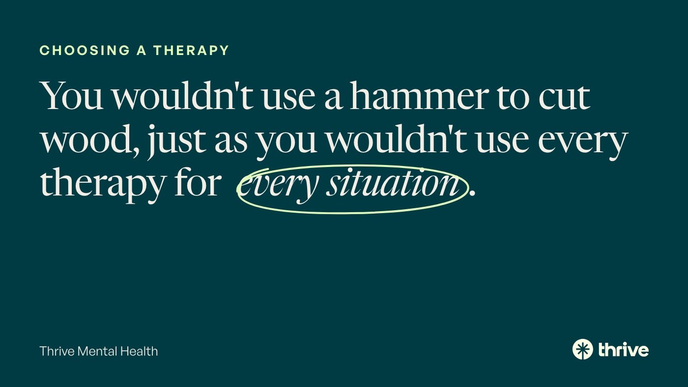 Choosing a therapy: You wouldn't use a hammer to cut wood, just as you wouldn't use every therapy for every situation. Thrive Mental Health.