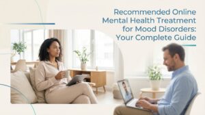Recommended Online Mental Health Treatment for Mood Disorders: Your Complete Guide