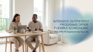 Intensive Outpatient Programs Offer Flexible Scheduling: How IOPs Fit Treatment Into Your Life