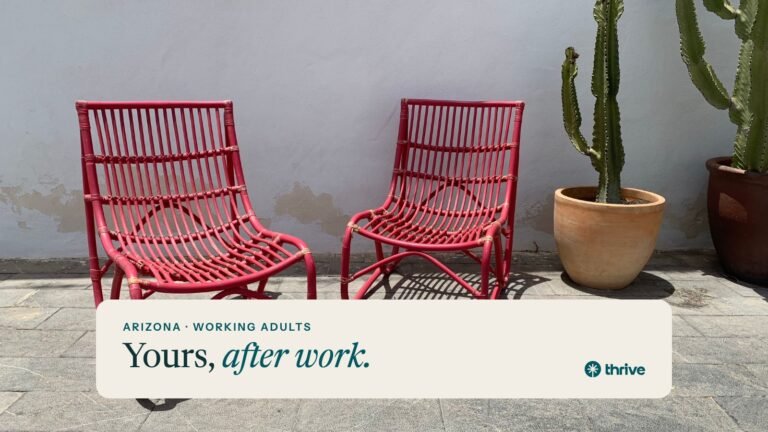 Arizona · working adults: Yours, after work.. Thrive.