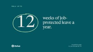 FMLA · up to: 12 weeks of job-protected leave a year.. Thrive.