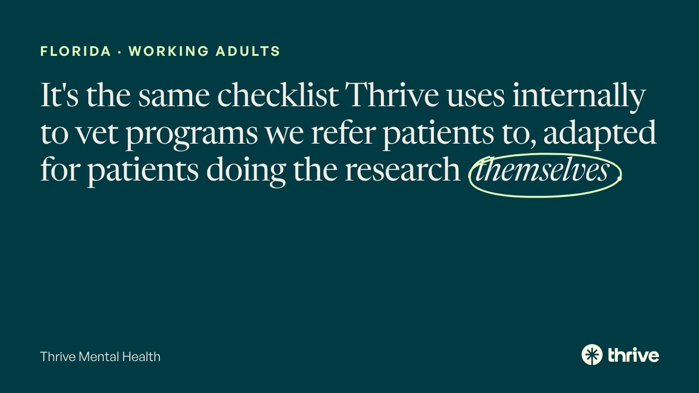 How to Choose a Virtual IOP in Florida Around a Full-Time Job 1 Florida · working adults: It's the same checklist Thrive uses internally to vet programs we refer patients to, adapted for patients doing the research themselves. Thrive Mental Health.