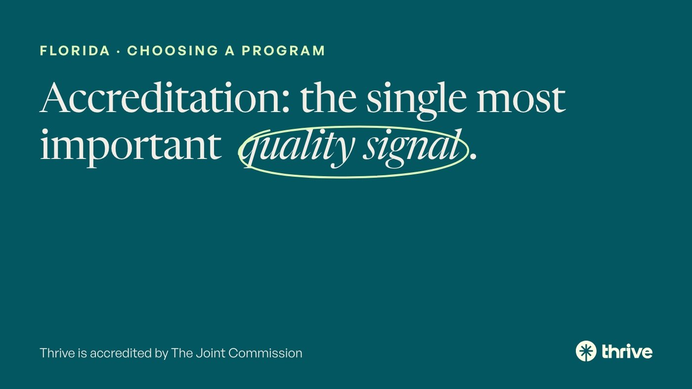 Florida · choosing a program: Accreditation: the single most important quality signal. Thrive is accredited by The Joint Commission.