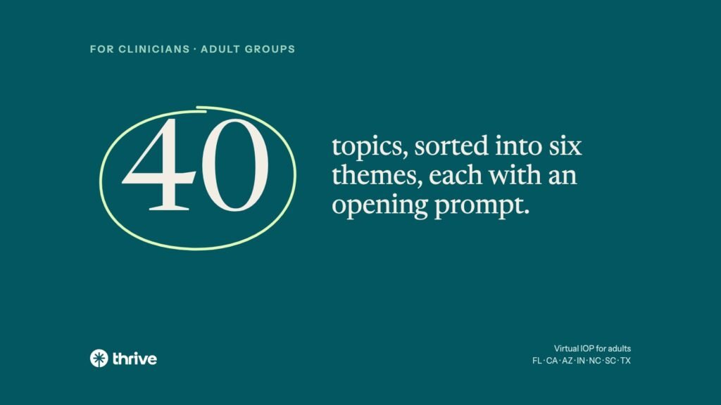 40 Group Therapy Topics for Adults (With Discussion Prompts) 3 For clinicians · adult groups: 40 topics, sorted into six themes, each with an opening prompt.. Thrive.