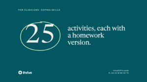 For clinicians · coping skills: 25 activities, each with a homework version.. Thrive.