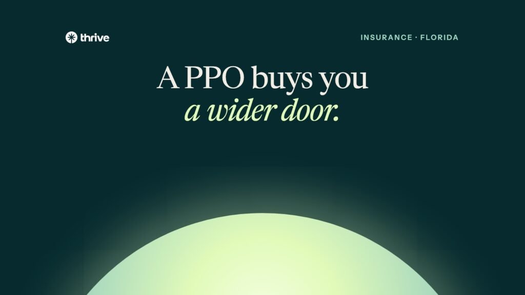 Insurance · Florida: A PPO buys you a wider door.. Thrive.