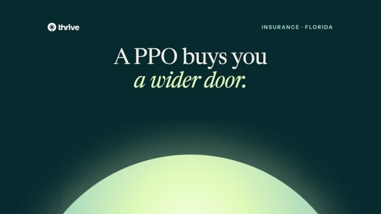 Insurance · Florida: A PPO buys you a wider door.. Thrive.