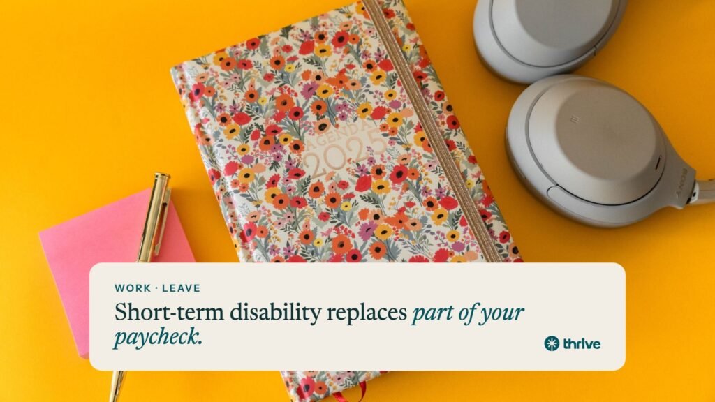 Work · leave: Short-term disability replaces part of your paycheck.. Thrive.