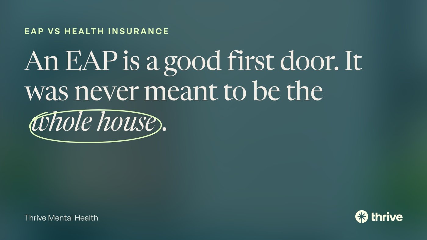 EAP vs health insurance: An EAP is a good first door. It was never meant to be the whole house. Thrive Mental Health.