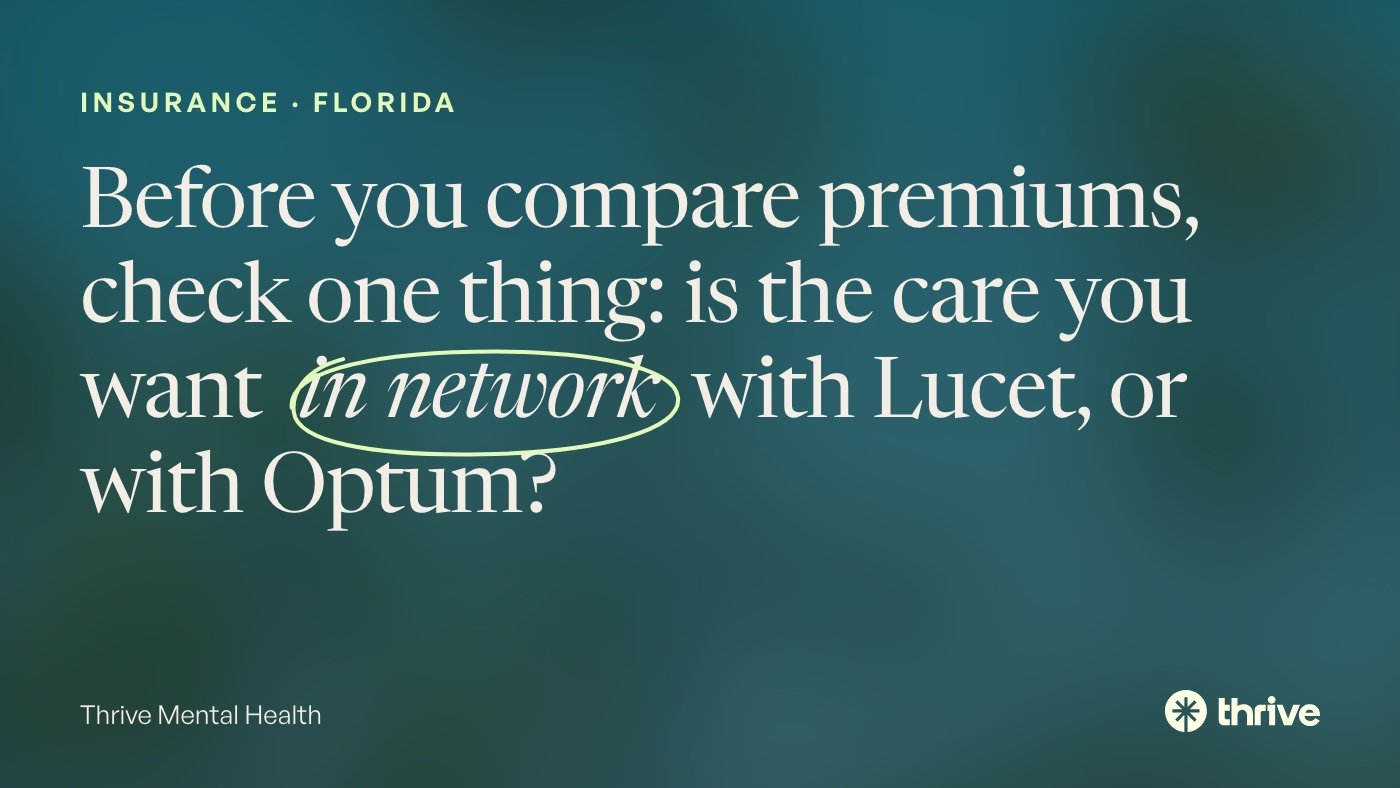 Florida Blue vs UnitedHealthcare for Mental Health in Florida 2 Insurance · Florida: Before you compare premiums, check one thing: is the care you want in network with Lucet, or with Optum? Thrive Mental Health.