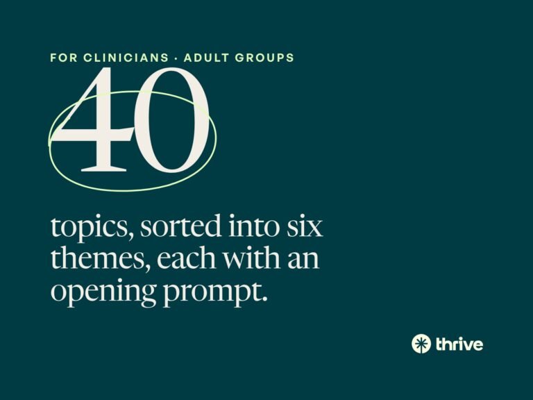 40 Group Therapy Topics for Adults (With Discussion Prompts) 6 For clinicians · adult groups: 40 topics, sorted into six themes, each with an opening prompt. Thrive.