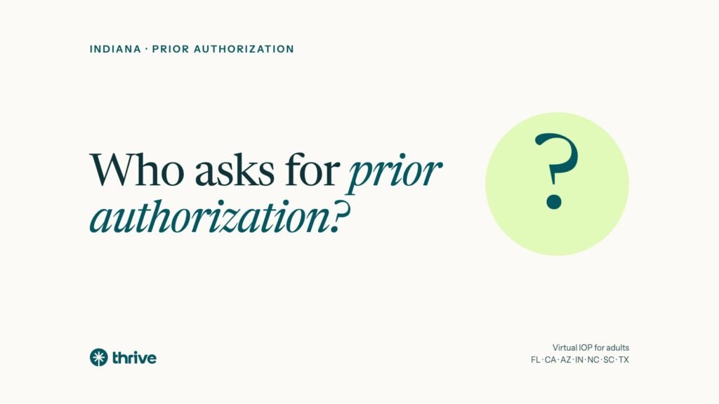 Prior Authorization for Mental Health IOP in Indiana: A Step by Step Guide 5 Indiana · prior authorization: Who asks for prior authorization?. Thrive.